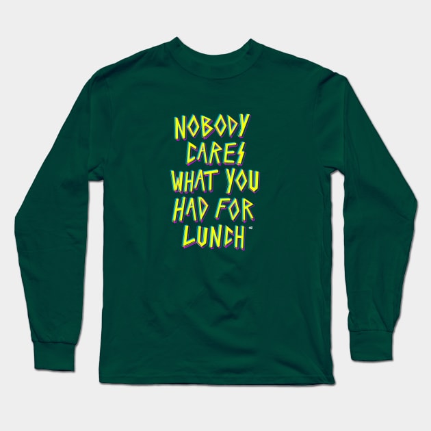 Nobody cares what you had for lunch Long Sleeve T-Shirt by OddPop